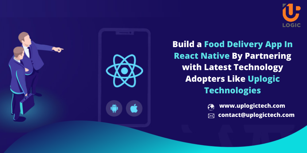 Build-a-Food-Delivery-App-In-React-Native-By-Partnering-with-Latest-Technology-Adopters-Like-Uplogic-Technologies