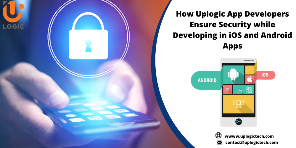 How Uplogic App Developers Ensure Security while Developing in iOS and Android Apps?