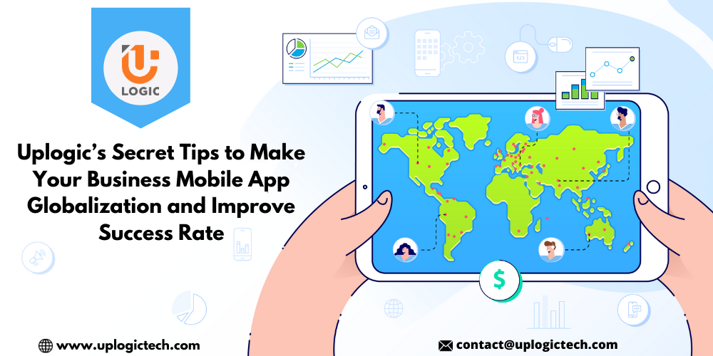 Uplogic’s Secret Tips To Make Your Business Mobile App Globalization And Improve Success Rate