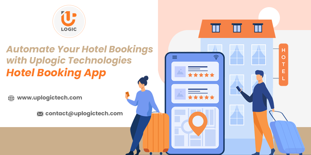 Automate Your Hotel Bookings with Uplogic Technologies Hotel Booking App