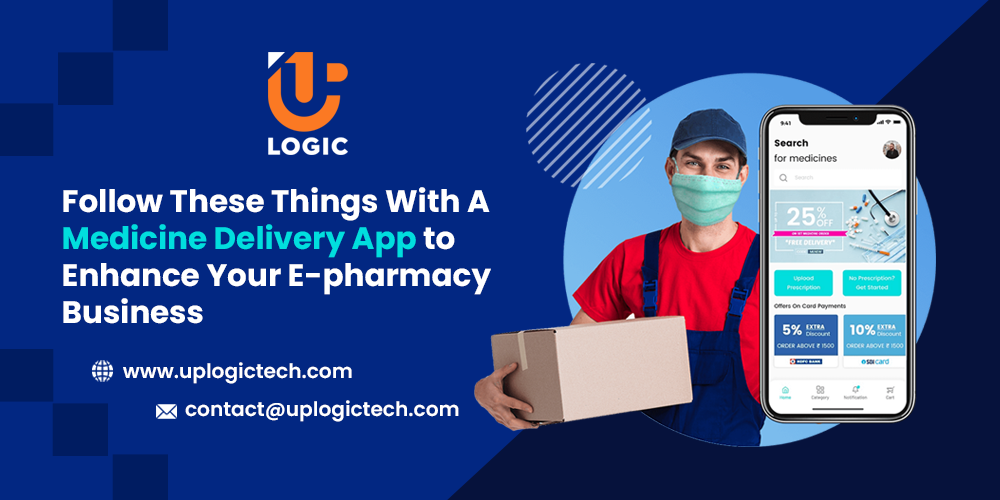 Follow These Things With A Medicine Delivery App to Enhance Your E-pharmacy Business E-pharmacy Business