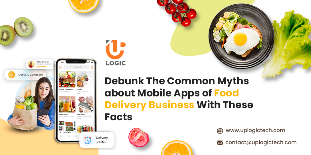 Debunk The Common Myths about Mobile Apps of Food Delivery Business With These Facts Food Delivery Business