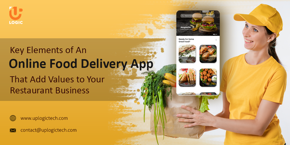 Key Elements of An Online Food Delivery App that Add Values to Your Restaurant Business online food delivery app business