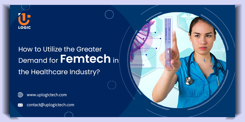 How to Utilize the Greater Demand for Femtech in the Healthcare Industry? femtech