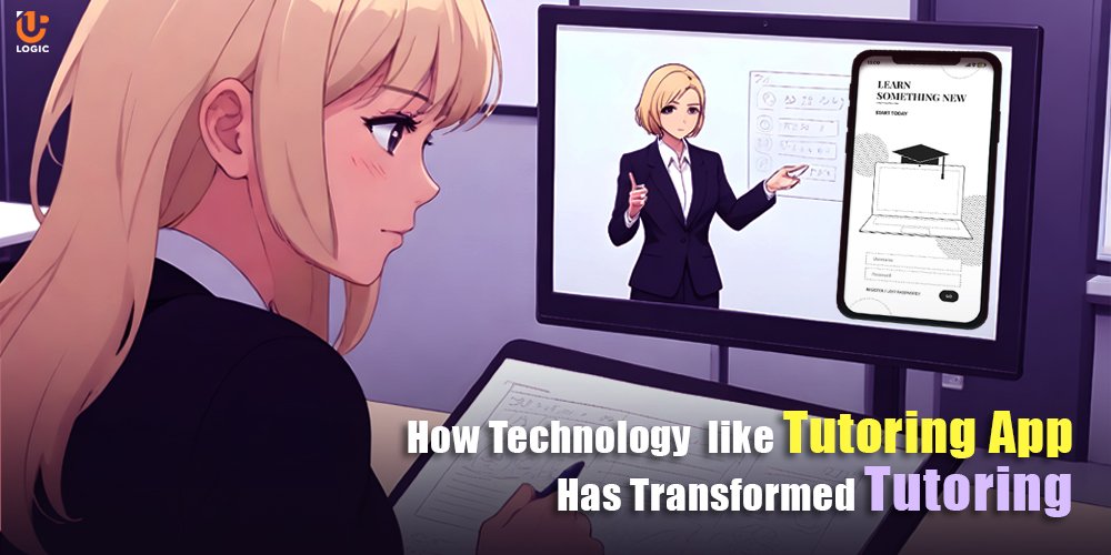 How Technology like Tutoring App Has Transformed Tutoring