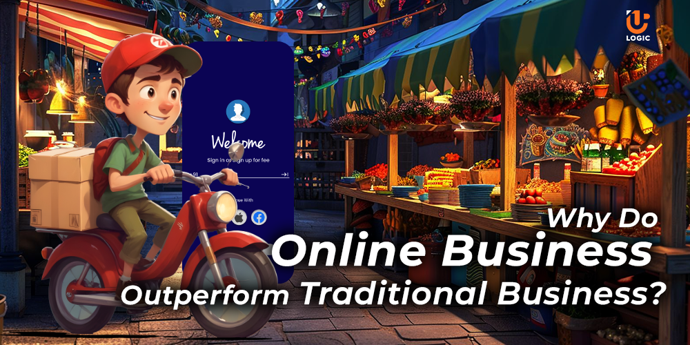 Why Do Online Business Outperform Traditional Business Why Do Online Business Outperform Traditional Business