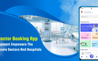 How Doctor Booking App Development Empowers The Healthcare Sectors And Hospitals